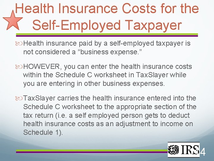 Health Insurance Costs for the Self-Employed Taxpayer Health insurance paid by a self-employed taxpayer