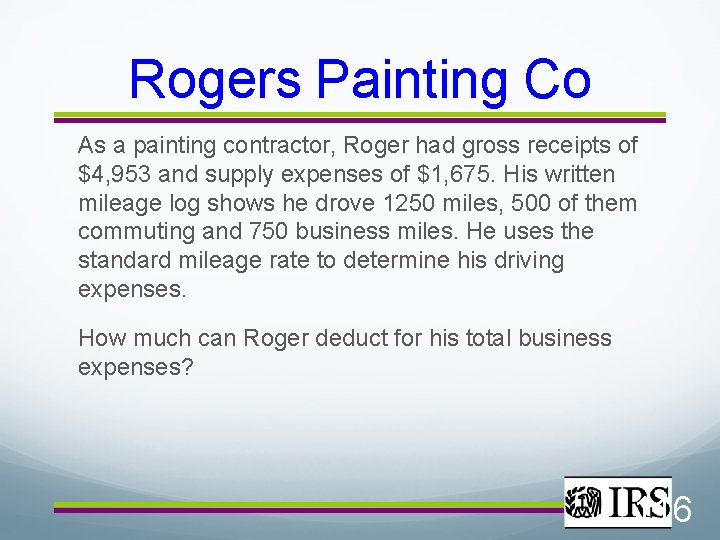 Rogers Painting Co As a painting contractor, Roger had gross receipts of $4, 953
