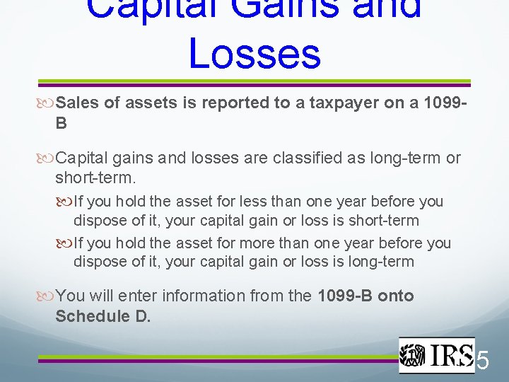 Capital Gains and Losses Sales of assets is reported to a taxpayer on a