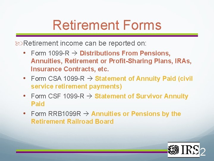 Retirement Forms Retirement income can be reported on: • Form 1099 -R Distributions From