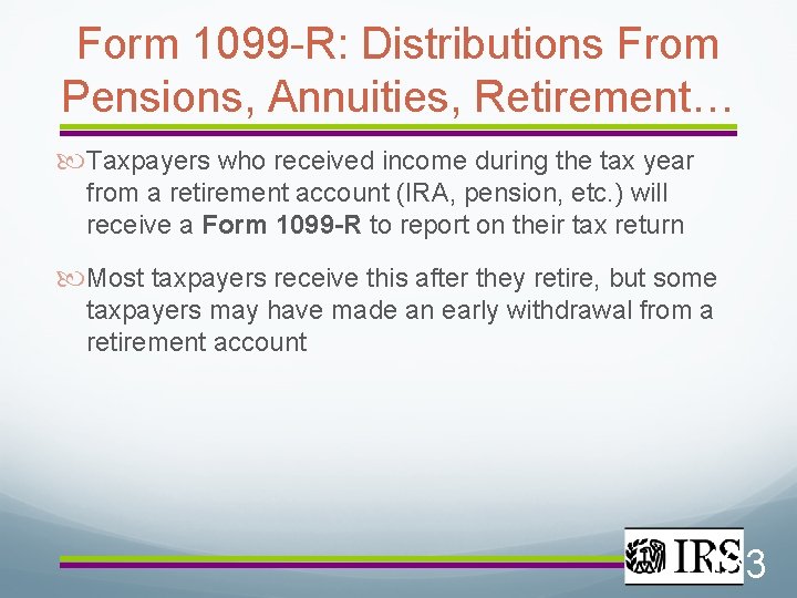 Form 1099 -R: Distributions From Pensions, Annuities, Retirement… Taxpayers who received income during the