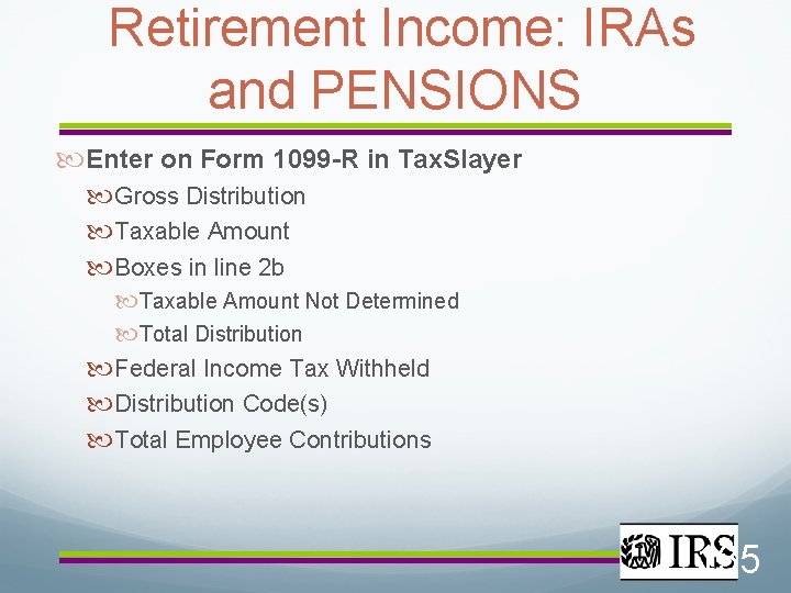  Retirement Income: IRAs and PENSIONS Enter on Form 1099 -R in Tax. Slayer