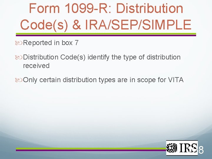 Form 1099 -R: Distribution Code(s) & IRA/SEP/SIMPLE Reported in box 7 Distribution Code(s) identify