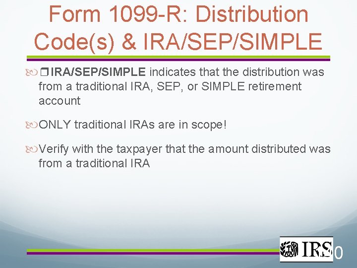 Form 1099 -R: Distribution Code(s) & IRA/SEP/SIMPLE ❒IRA/SEP/SIMPLE indicates that the distribution was from