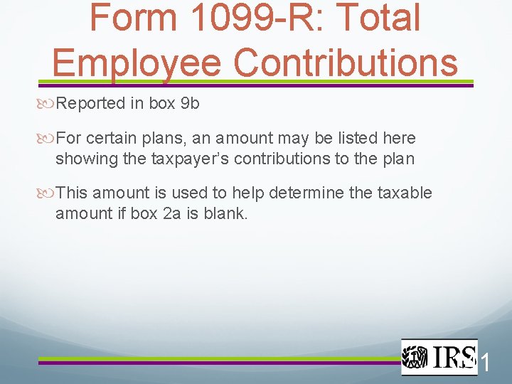 Form 1099 -R: Total Employee Contributions Reported in box 9 b For certain plans,
