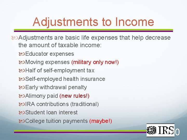 Adjustments to Income Adjustments are basic life expenses that help decrease the amount of