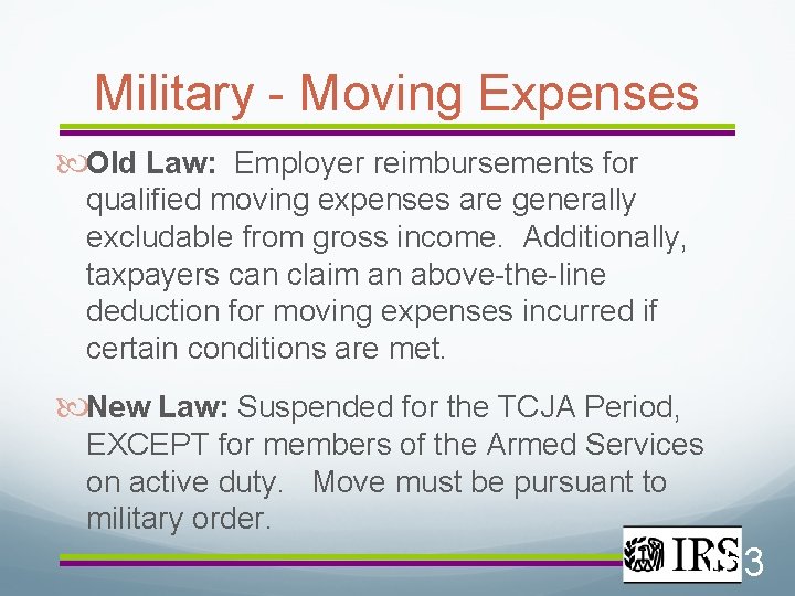 Military - Moving Expenses Old Law: Employer reimbursements for qualified moving expenses are generally