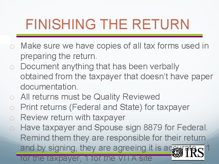 FINISHING THE RETURN o Make sure we have copies of all tax forms used