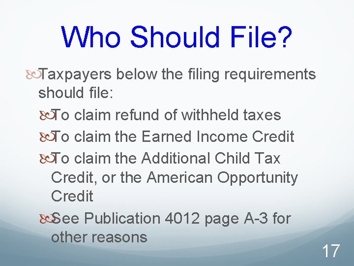 Who Should File? Taxpayers below the filing requirements should file: To claim refund of