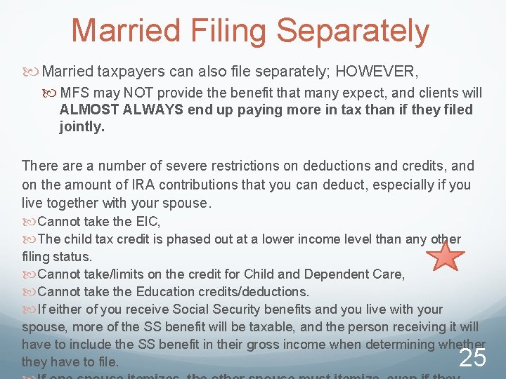 Married Filing Separately Married taxpayers can also file separately; HOWEVER, MFS may NOT provide