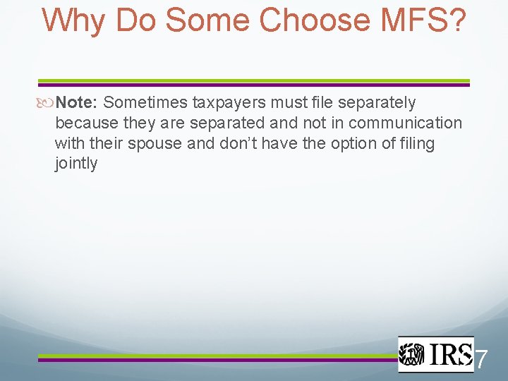 Why Do Some Choose MFS? Note: Sometimes taxpayers must file separately because they are