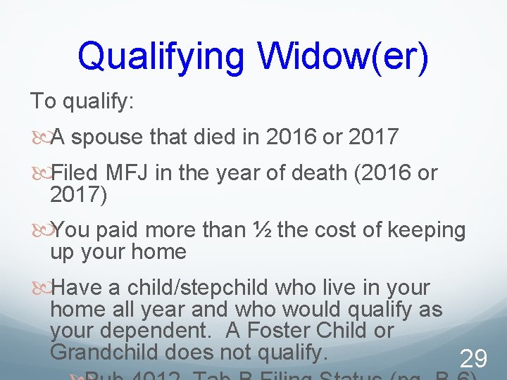 Qualifying Widow(er) To qualify: A spouse that died in 2016 or 2017 Filed MFJ