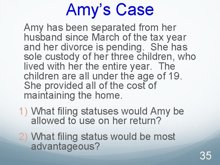 Amy’s Case Amy has been separated from her husband since March of the tax