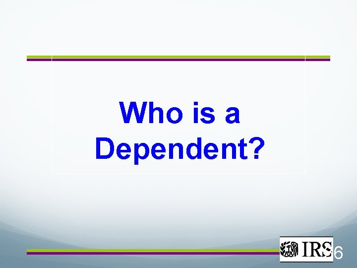 Who is a Dependent? 36 