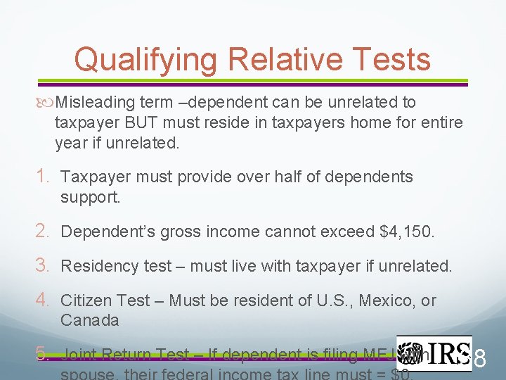 Qualifying Relative Tests Misleading term –dependent can be unrelated to taxpayer BUT must reside