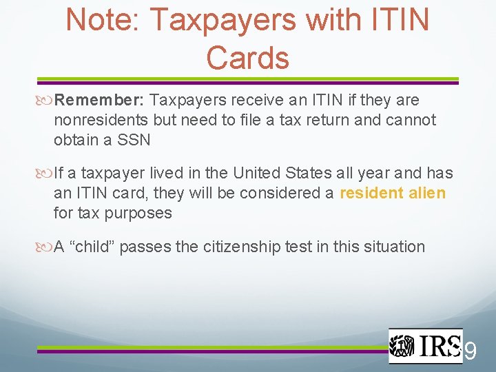 Note: Taxpayers with ITIN Cards Remember: Taxpayers receive an ITIN if they are nonresidents