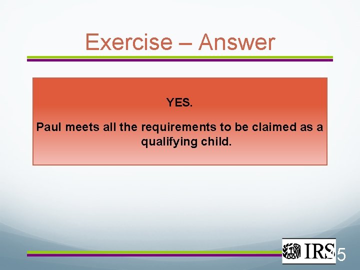 Exercise – Answer YES. Paul meets all the requirements to be claimed as a