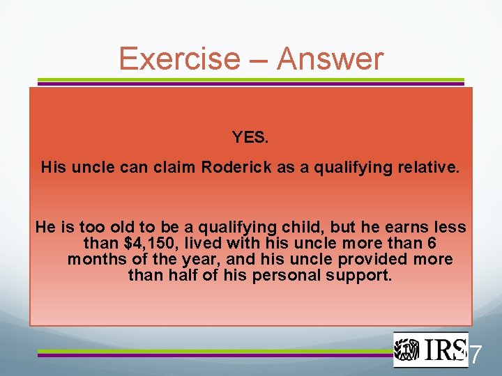 Exercise – Answer YES. His uncle can claim Roderick as a qualifying relative. He