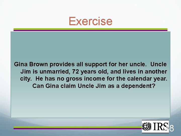Exercise Gina Brown provides all support for her uncle. Uncle Jim is unmarried, 72