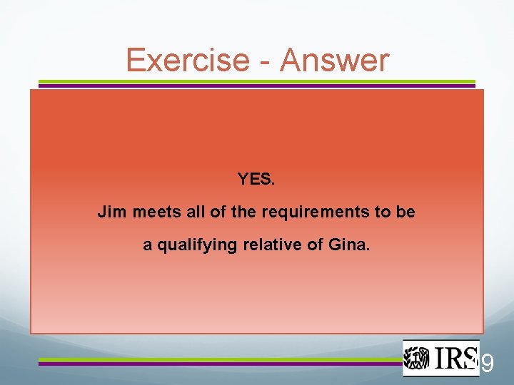 Exercise - Answer YES. Jim meets all of the requirements to be a qualifying