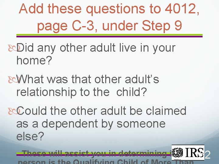 Add these questions to 4012, page C-3, under Step 9 Did any other adult