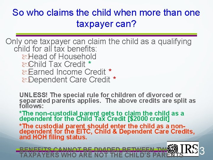 So who claims the child when more than one taxpayer can? Only one taxpayer