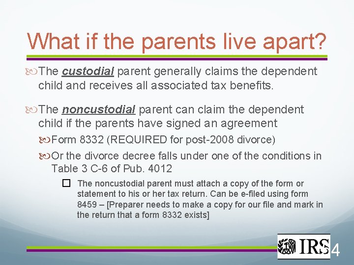 What if the parents live apart? The custodial parent generally claims the dependent child