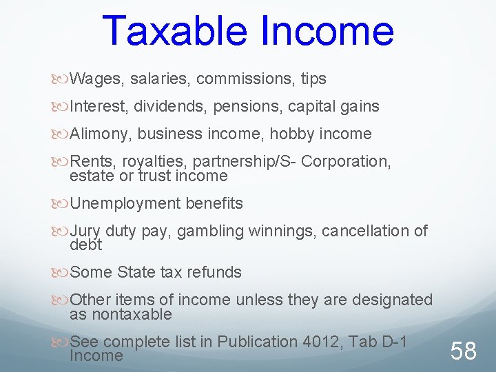 Taxable Income Wages, salaries, commissions, tips Interest, dividends, pensions, capital gains Alimony, business income,