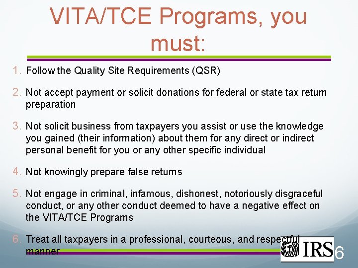 VITA/TCE Programs, you must: 1. Follow the Quality Site Requirements (QSR) 2. Not accept