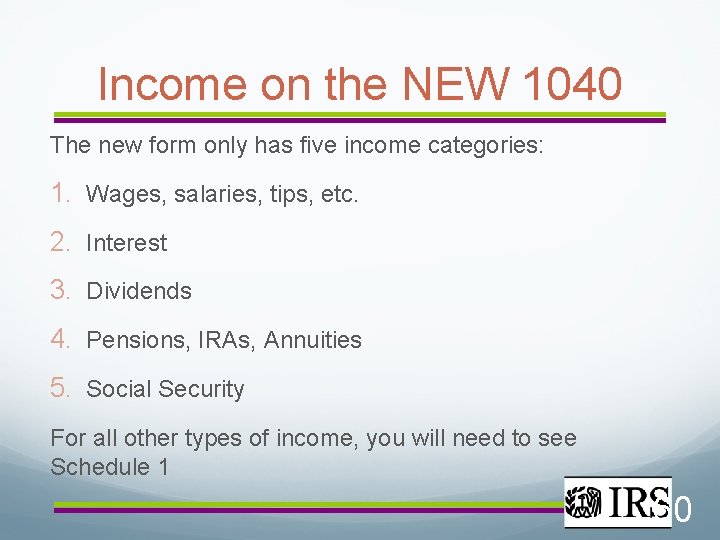 Income on the NEW 1040 The new form only has five income categories: 1.