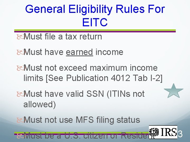 General Eligibility Rules For EITC Must file a tax return Must have earned income