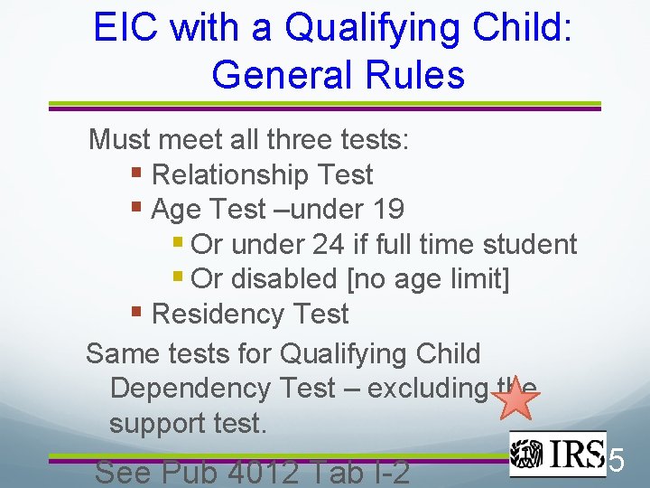 EIC with a Qualifying Child: General Rules Must meet all three tests: § Relationship