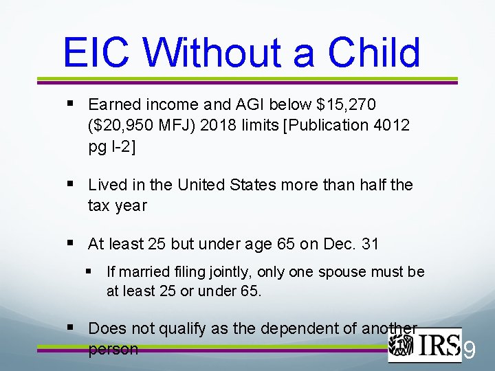 EIC Without a Child § Earned income and AGI below $15, 270 ($20, 950