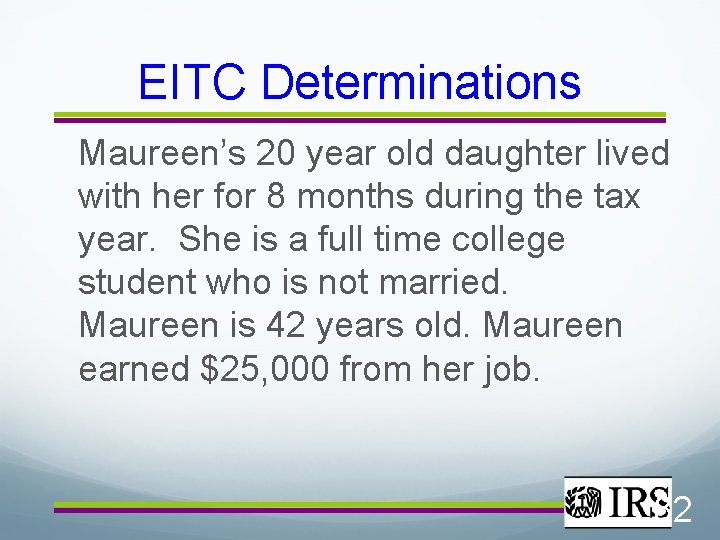 EITC Determinations Maureen’s 20 year old daughter lived with her for 8 months during