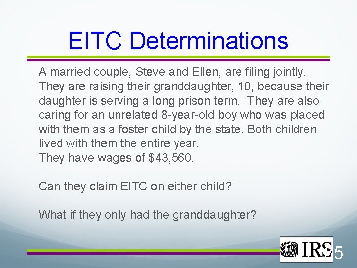 EITC Determinations A married couple, Steve and Ellen, are filing jointly. They are raising