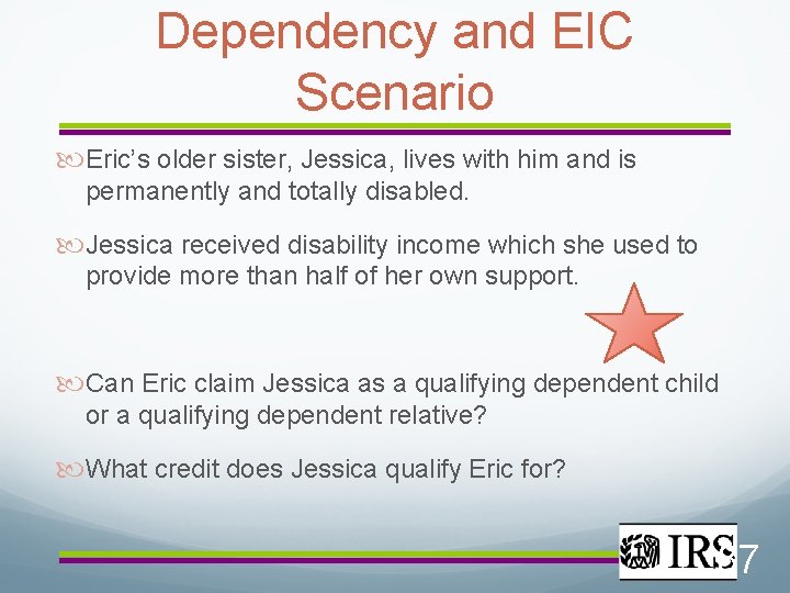 Dependency and EIC Scenario Eric’s older sister, Jessica, lives with him and is permanently