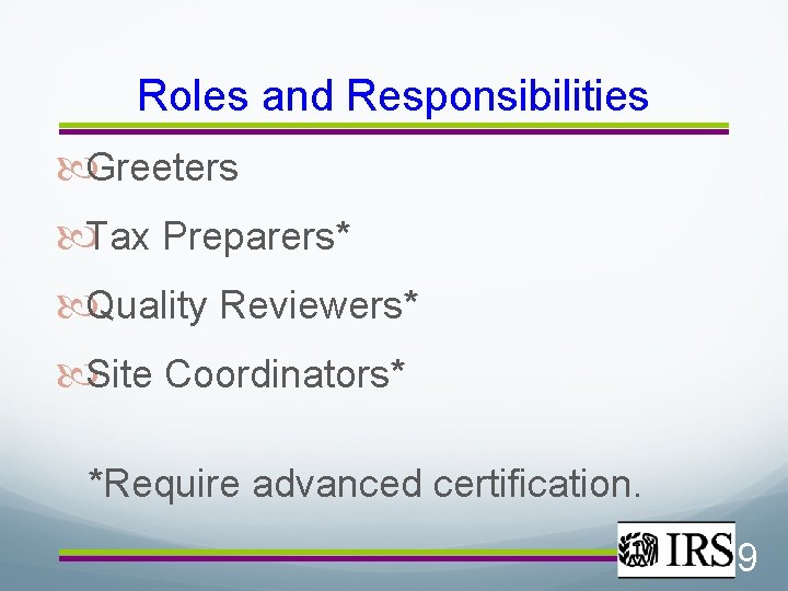 Roles and Responsibilities Greeters Tax Preparers* Quality Reviewers* Site Coordinators* *Require advanced certification. 9