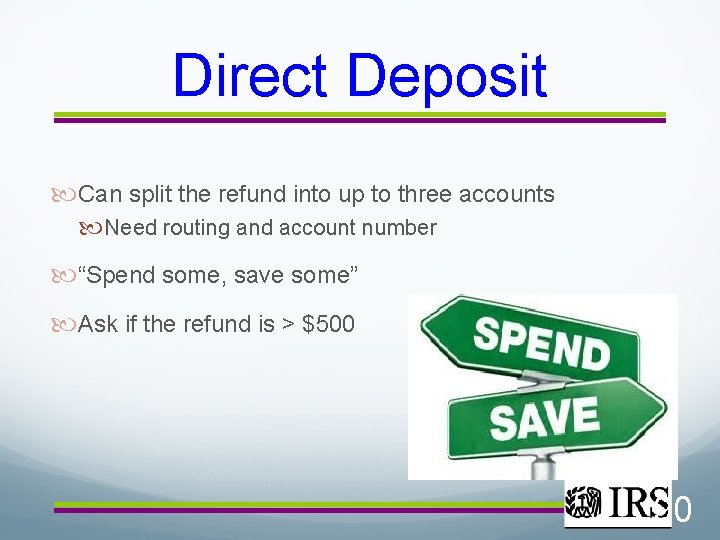 Direct Deposit Can split the refund into up to three accounts Need routing and