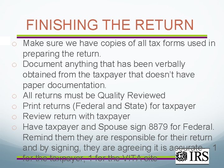 FINISHING THE RETURN o Make sure we have copies of all tax forms used