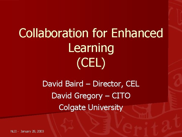Collaboration for Enhanced Learning (CEL) David Baird – Director, CEL David Gregory – CITO
