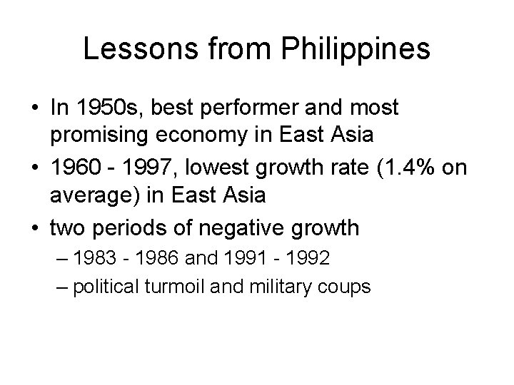 Lessons from Philippines • In 1950 s, best performer and most promising economy in