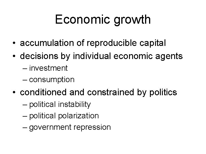 Economic growth • accumulation of reproducible capital • decisions by individual economic agents –
