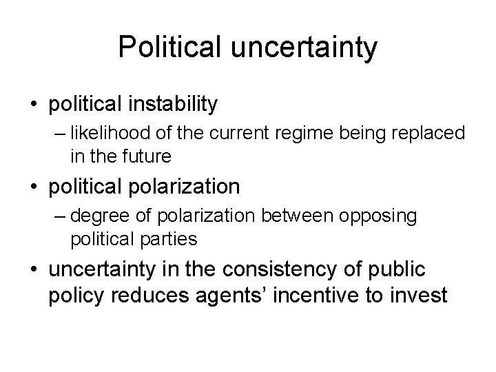 Political uncertainty • political instability – likelihood of the current regime being replaced in