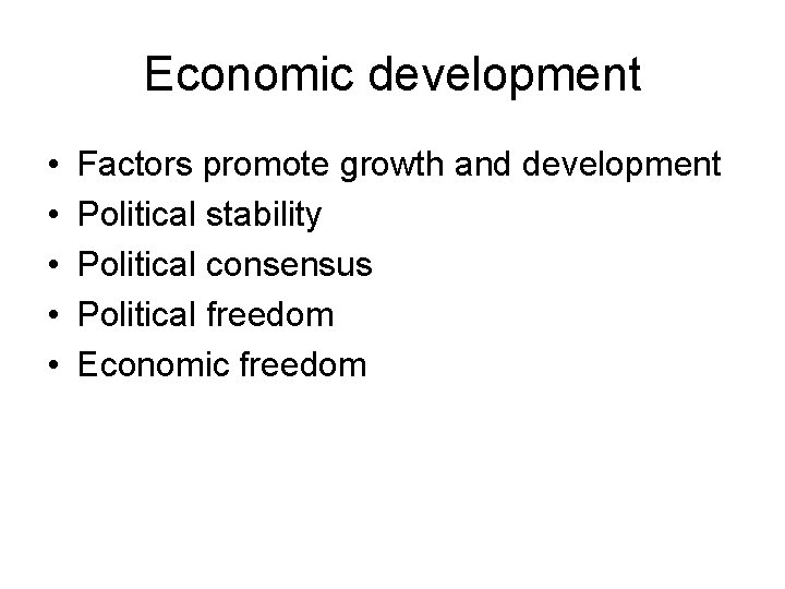 Economic development • • • Factors promote growth and development Political stability Political consensus