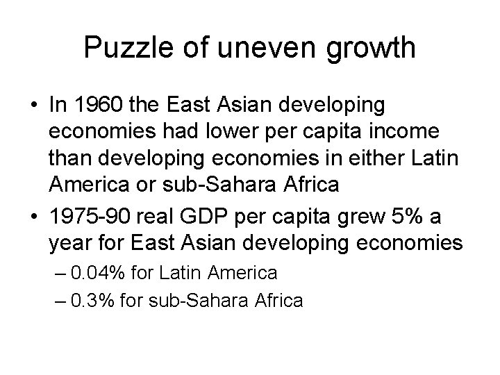 Puzzle of uneven growth • In 1960 the East Asian developing economies had lower
