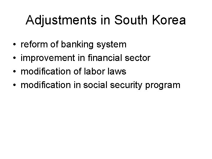 Adjustments in South Korea • • reform of banking system improvement in financial sector