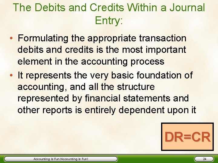 The Debits and Credits Within a Journal Entry: • Formulating the appropriate transaction debits