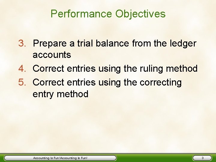 Performance Objectives 3. Prepare a trial balance from the ledger accounts 4. Correct entries