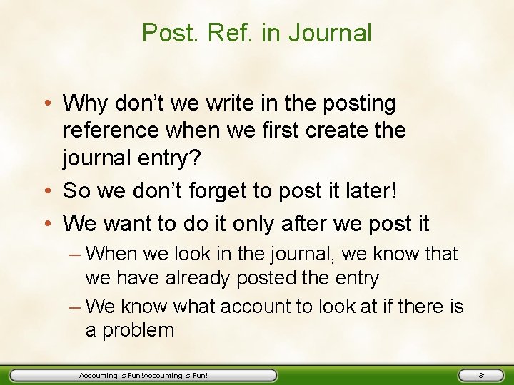 Post. Ref. in Journal • Why don’t we write in the posting reference when