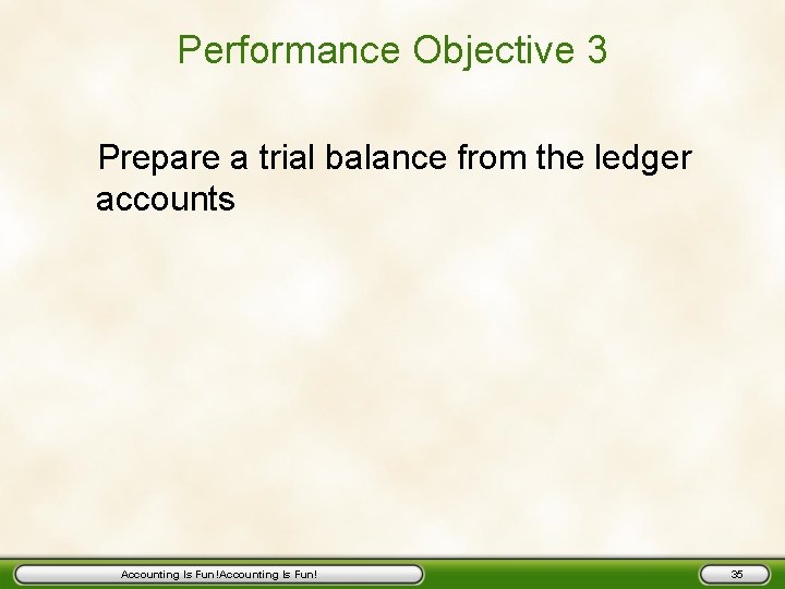 Performance Objective 3 Prepare a trial balance from the ledger accounts Accounting Is Fun!